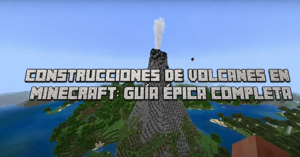 Construcciones de Volcanes en Minecraft